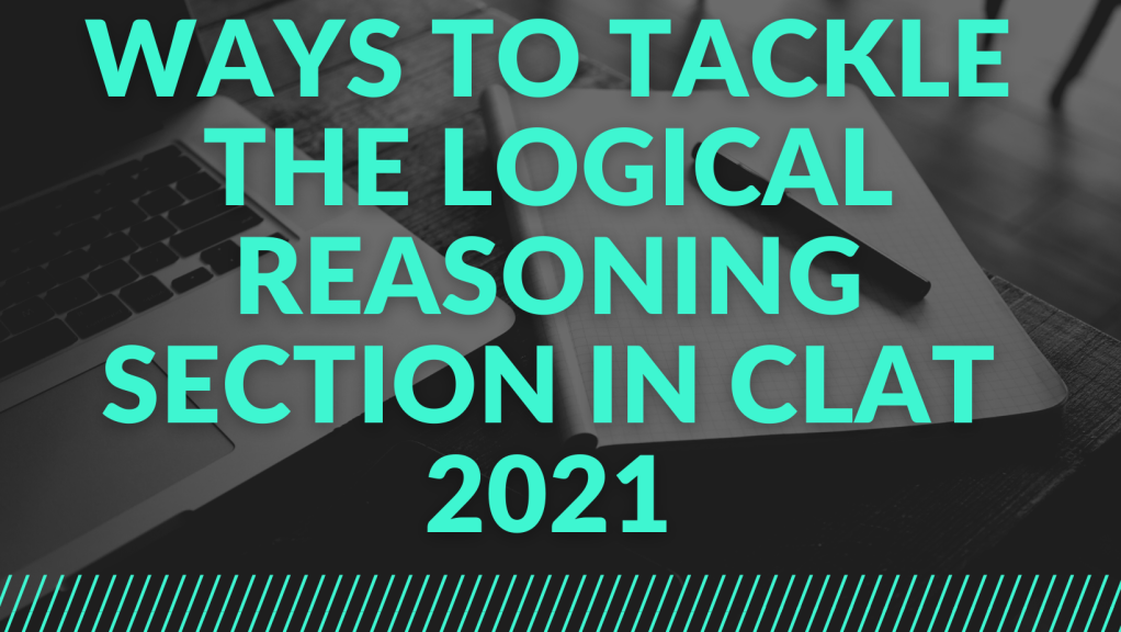 WAYS TO TACKLE THE LOGICAL REASONING SECTION IN CLAT 2021